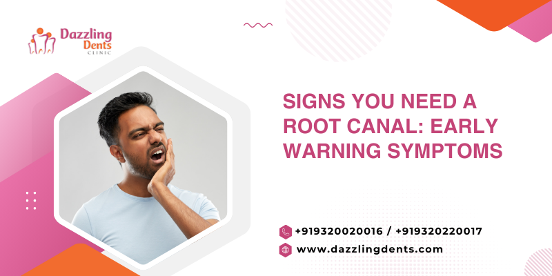 Signs You Need a Root Canal: Early Warning Symptoms
